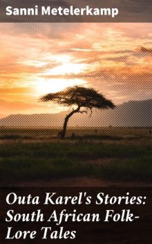 Outa Karel's Stories: South African Folk-Lore Tales, Sanni Metelerkamp