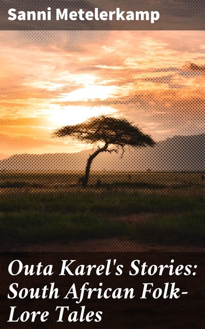 Outa Karel's Stories: South African Folk-Lore Tales, Sanni Metelerkamp