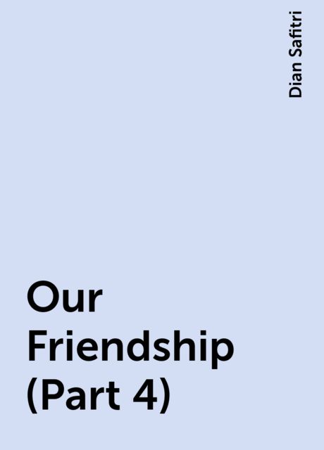 Our Friendship (Part 4), Dian Safitri