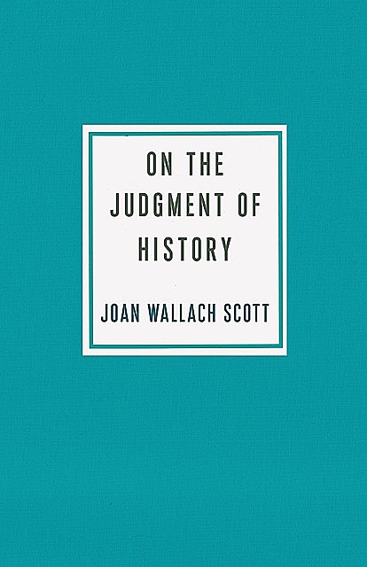 On the Judgment of History, Joan Scott