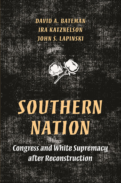 Southern Nation, Ira Katznelson, David Bateman, John S. Lapinski