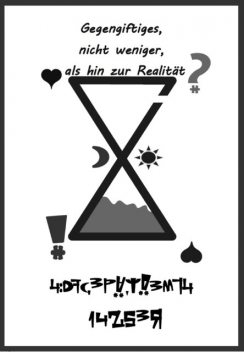 Gegengiftiges, nicht weniger, als hin zur Realität, 14253 R