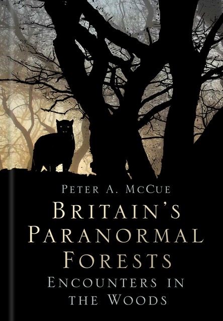 Britain's Paranormal Forests, Peter A. McCue