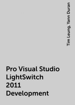 Pro Visual Studio LightSwitch 2011 Development, Tim Leung, Yann Duran