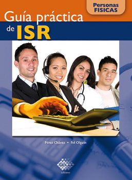 Guía práctica de ISR. Personas físicas 2016, José Pérez Chávez, Raymundo Fol Olguín
