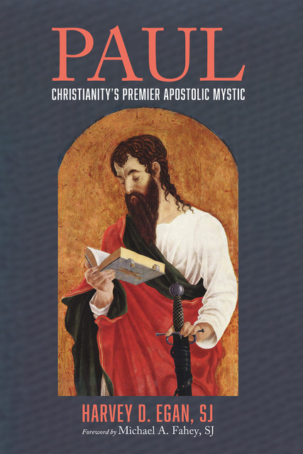 Paul: Christianity’s Premier Apostolic Mystic, Harvey D. Egan SJ