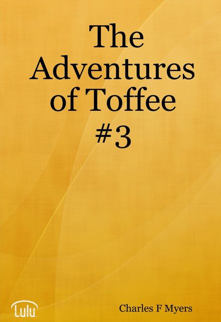The Adventures of Toffee 3, Charles F.Myers