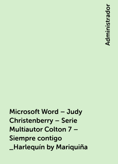 Microsoft Word – Judy Christenberry – Serie Multiautor Colton 7 – Siempre contigo _Harlequín by Mariquiña, 