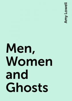 Men, Women and Ghosts, Amy Lowell