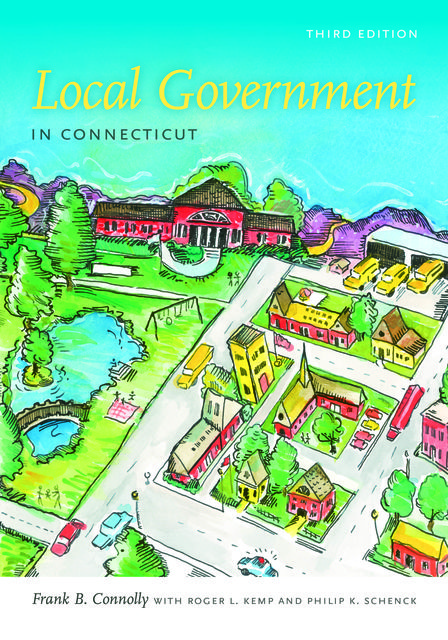 Local Government in Connecticut, Third Edition, Frank Connolly