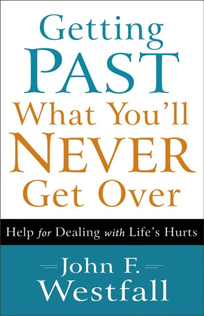 Getting Past What You'll Never Get Over, John F. Westfall