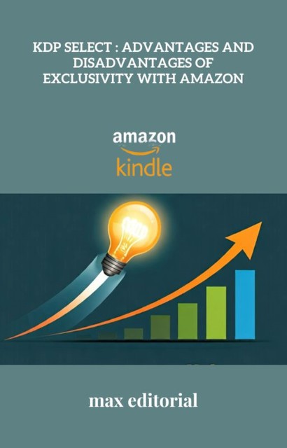 KDP Select : Advantages and Disadvantages of Exclusivity with Amazon, Max Editorial