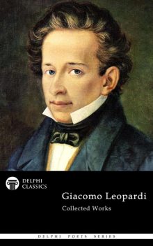 Giacomo Leopardi Collected Works, Giacomo Leopardi