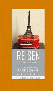 Sechs Sterne – Reisen (eBook), Rafik Schami, Nataša Dragnic, Root Leeb, Franz Hohler, Michael Köhlmeier, Monika Helfer