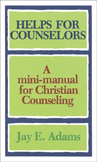 Helps for Counselors, Jay E. Adams