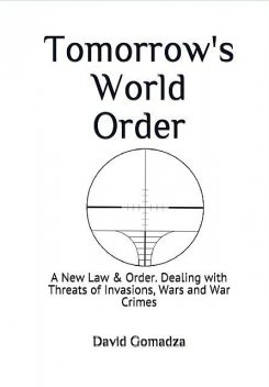 Tomorrow's World Order A New Law and Order, David Gomadza