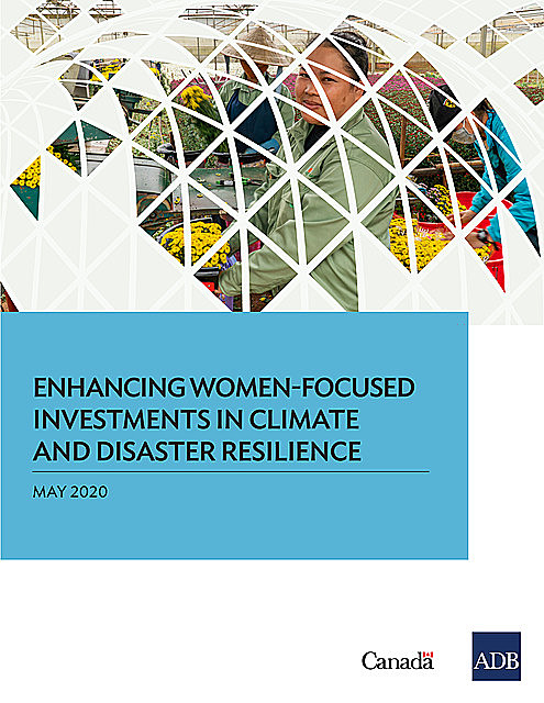 Enhancing Women-Focused Investments in Climate and Disaster Resilience, Asian Development Bank