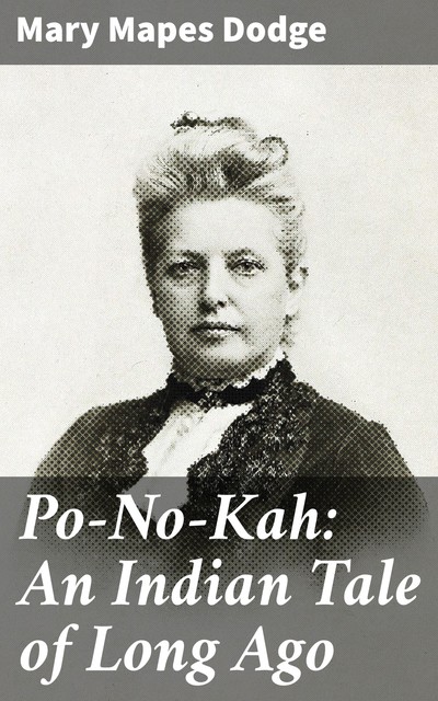 Po-No-Kah: An Indian Tale of Long Ago, Mary Mapes Dodge