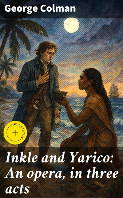 Inkle and Yarico: An opera, in three acts, George Colman