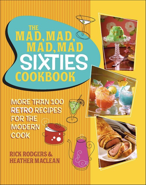 The Mad, Mad, Mad, Mad Sixties Cookbook, Rick Rodgers, Heather Maclean