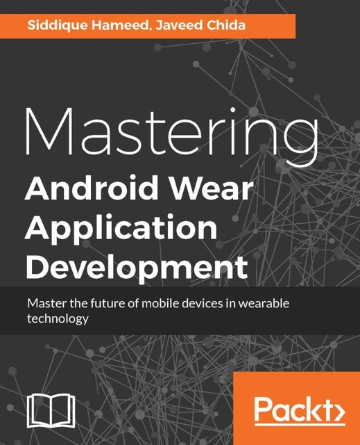 Mastering Android Wear Application Development, Javeed Chida, Siddique Hameed