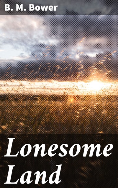 Lonesome Land, B.M.Bower