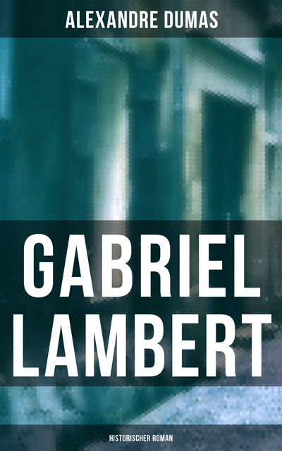 Gabriel Lambert: Historischer Roman, Alexandre Dumas
