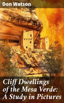 Cliff Dwellings of the Mesa Verde: A Study in Pictures, Don Watson