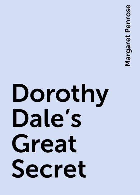 Dorothy Dale's Great Secret, Margaret Penrose