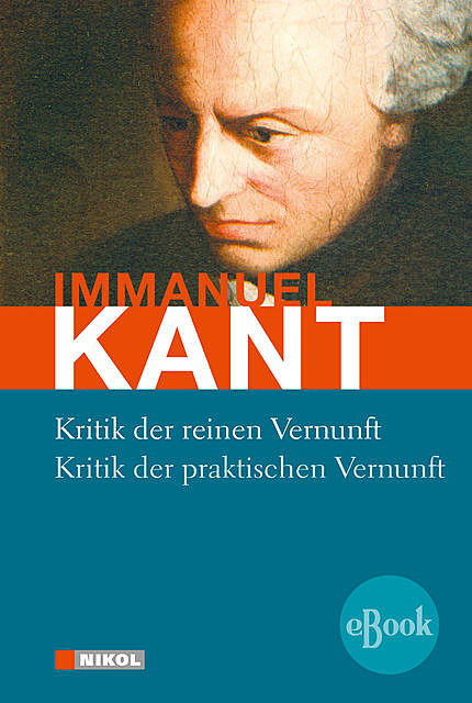 Kritik der reinen Vernunft / Kritik der praktischen Vernunft, Immanuel Kant