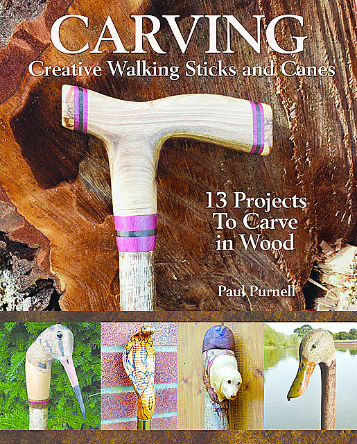 Carving Creative Walking Sticks and Canes, Paul Purnell