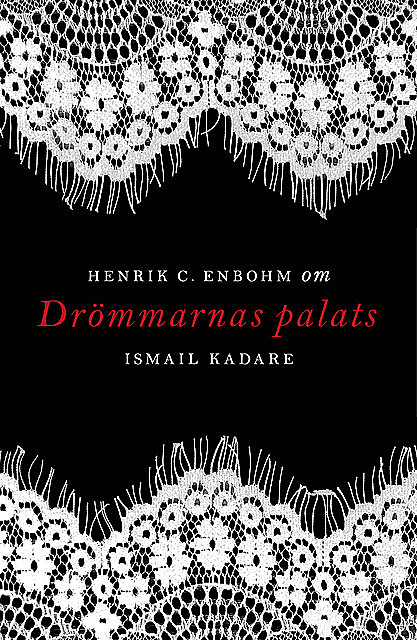 Om Drömmarnas palats av Ismail Kadare, Henrik C. Enbohm