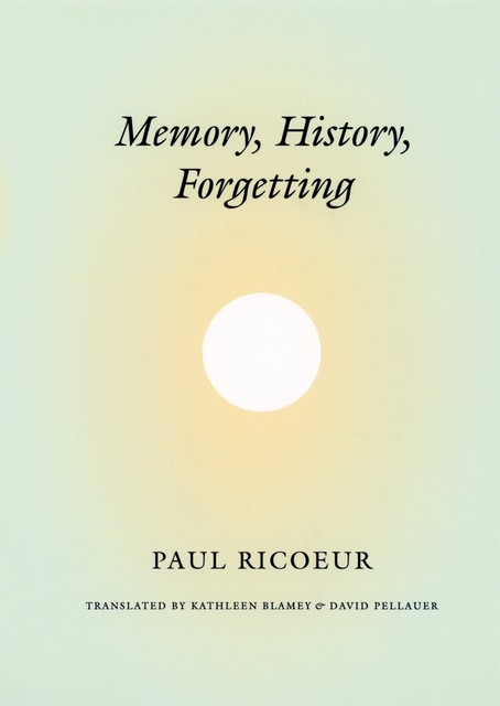 Memory, History, Forgetting, Paul Ricoeur