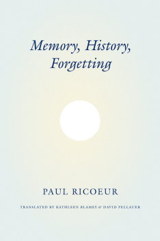 Memory, History, Forgetting, Paul Ricoeur