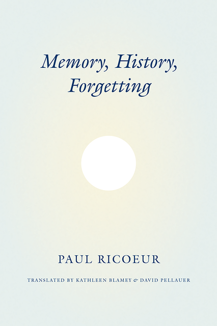 Memory, History, Forgetting, Paul Ricoeur