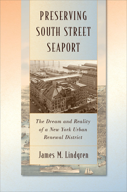 Preserving South Street Seaport, James M Lindgren