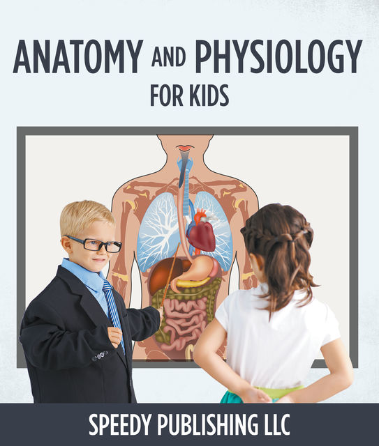 Anatomy And Physiology For Kids, Speedy Publishing