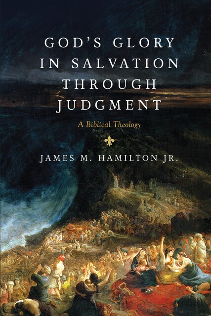 God's Glory in Salvation through Judgment, James M. Hamilton Jr.