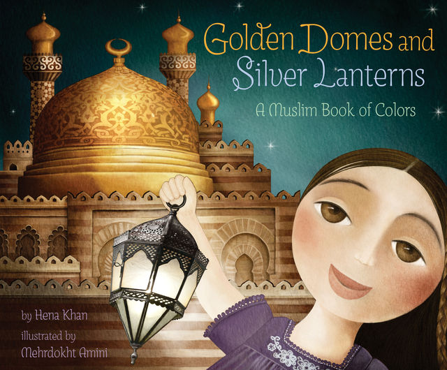 Golden Domes and Silver Lanterns, Hena Khan