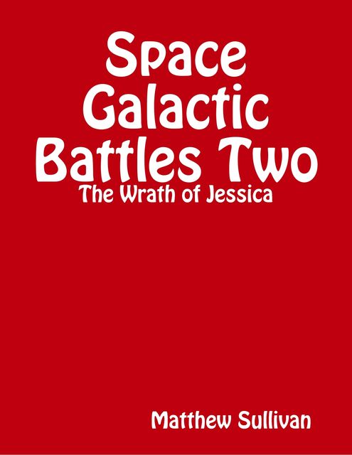 Space Galactic Battle Two: The Wrath of Jessica, Matthew Sullivan