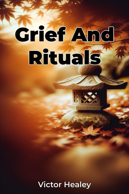 Grief And Rituals, Victor Healey