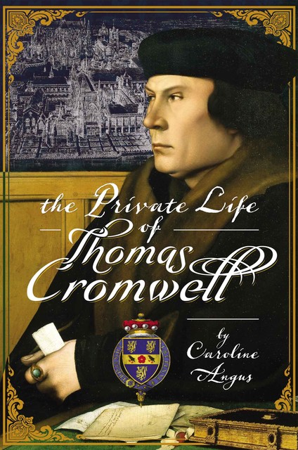 The Private Life of Thomas Cromwell, Caroline Angus