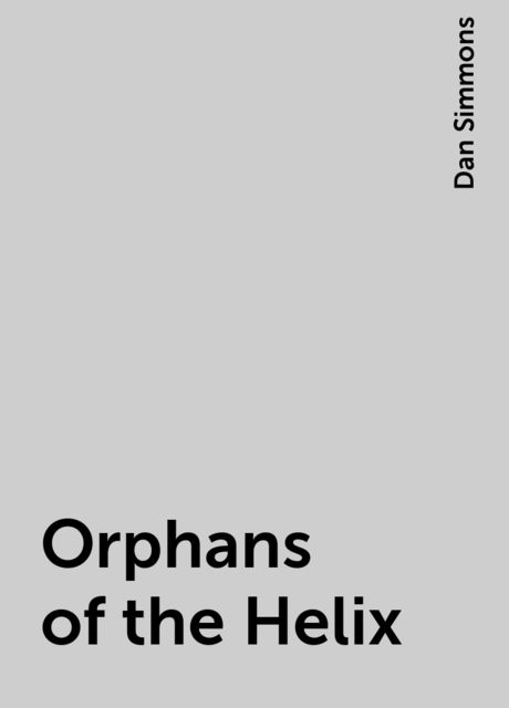 Orphans of the Helix, Dan Simmons