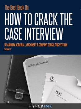 The Best Book On How To Crack The Case Interview, Abhinav Agrawal