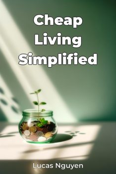 Cheap Living Simplified, Lucas Nguyen