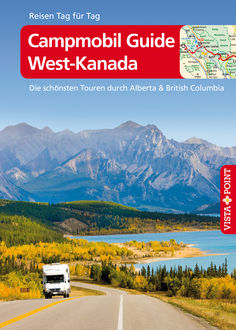 Campmobil Guide West-Kanada - VISTA POINT Reiseführer Reisen Tag für Tag, Heike Wagner, Trudy Mielke