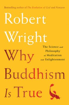 Why Buddhism is True, Robert Wright
