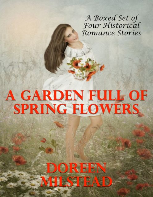 A Garden Full of Spring Flowers - A Boxed Set of Four Historical Romance Stories), Doreen Milstead