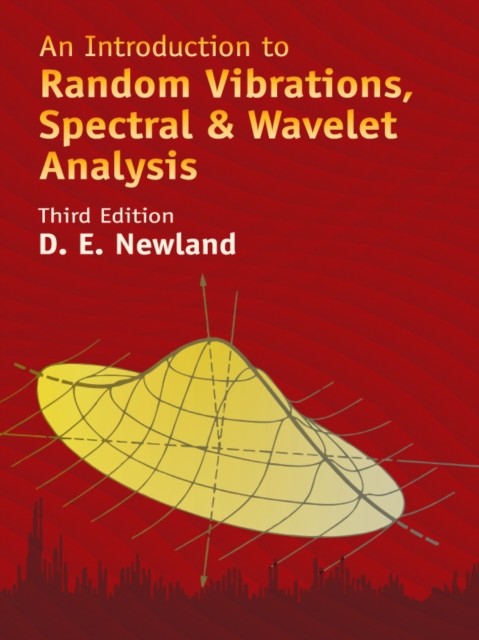 An Introduction to Random Vibrations, Spectral & Wavelet Analysis, D.E.Newland