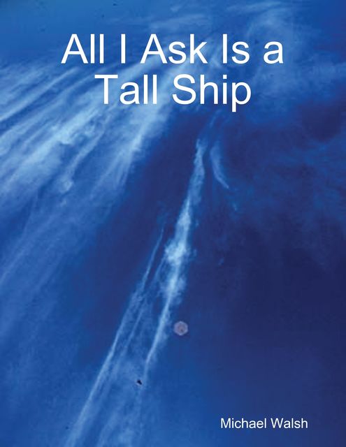 All I Ask Is a Tall Ship, Michael Walsh